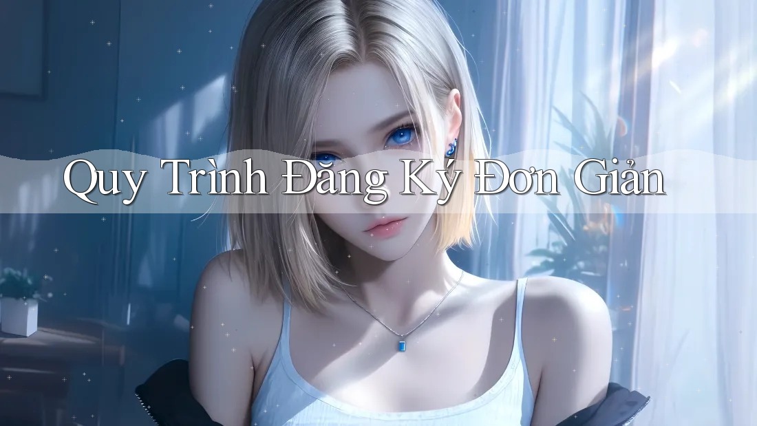 Quy trình đăng ký đơn giản