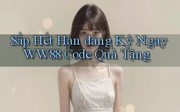 sắp hết hạn đăng ký ngay ww88 code quà tặng
