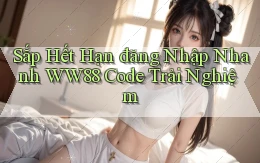 sắp hết hạn đăng nhập nhanh ww88 code trải nghiệm