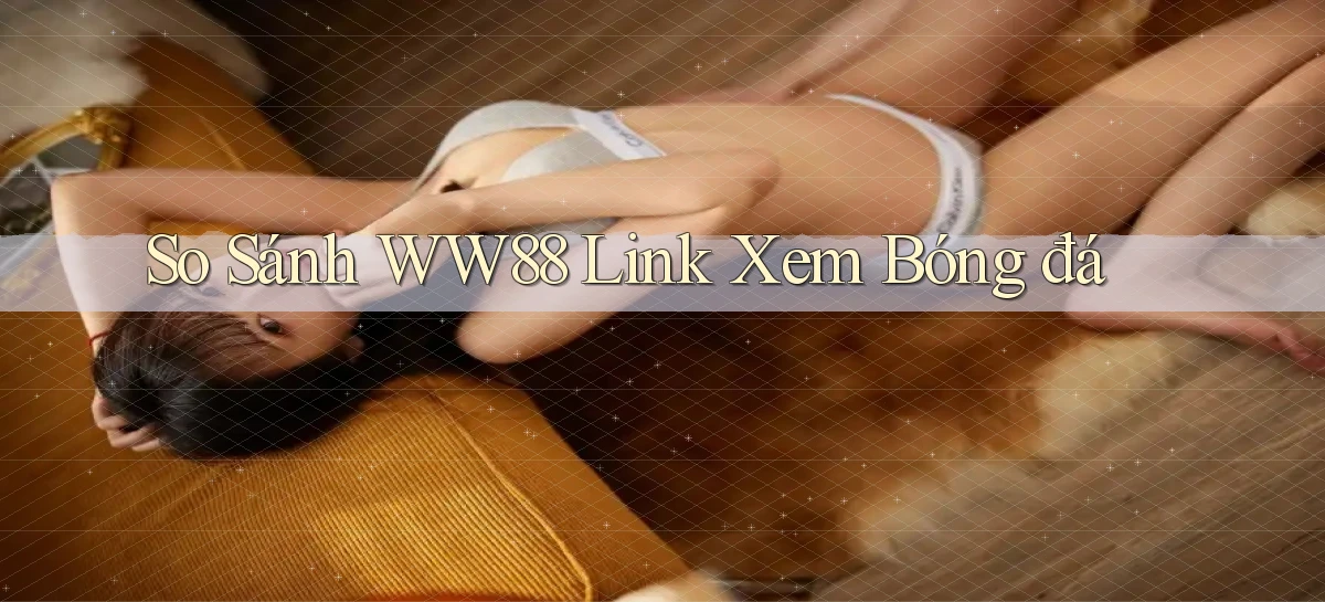 so sánh ww88 link xem bóng đá