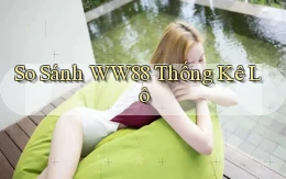 so sánh ww88 thống kê lô