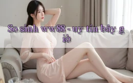 So sánh ww88   uy tín bây giờ