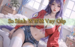 so sánh ww88 vay gấp