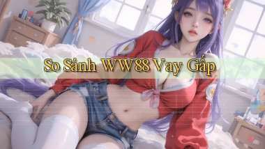so sánh ww88 vay gấp
