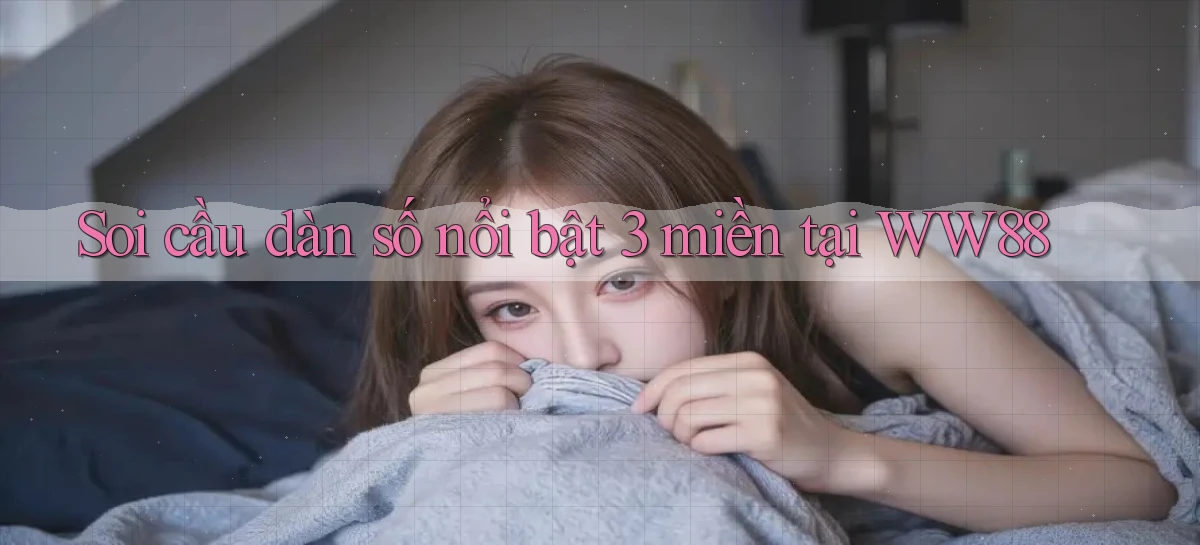 soi cầu dàn số nổi bật 3 miền tại ww88