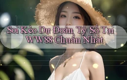 soi kèo dự đoán tỷ số tại ww88 chuẩn nhất
