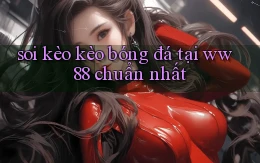 soi kèo kèo bóng đá tại ww88 chuẩn nhất