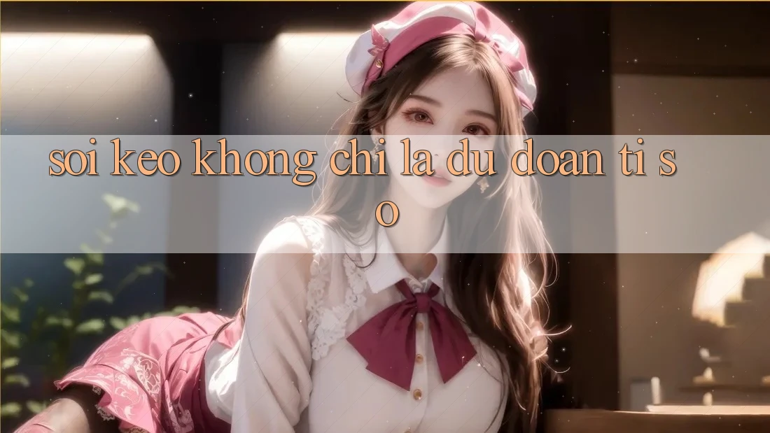 “Soi Kèo” Không Chỉ Là Dự Đoán Tỉ Số