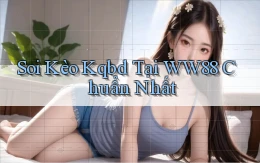 soi kèo kqbd tại ww88 chuẩn nhất