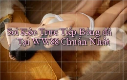 soi kèo trực tiếp bóng đá tại ww88 chuẩn nhất