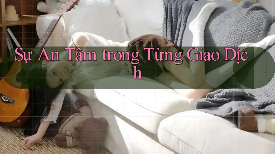 Sự an tâm trong từng giao dịch Sự an tâm trong từng giao dịch