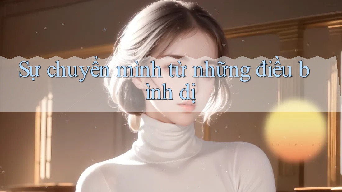 Sự chuyển mình từ những điều bình dị
