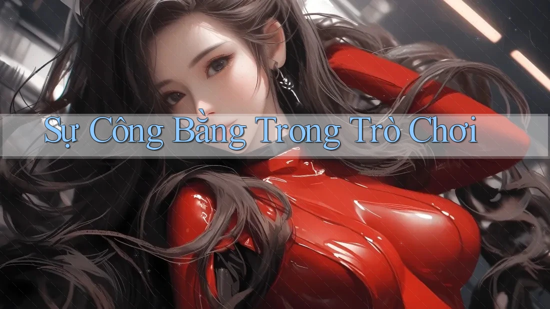Sự Công Bằng Trong Trò Chơi Sự Công Bằng Trong Trò Chơi