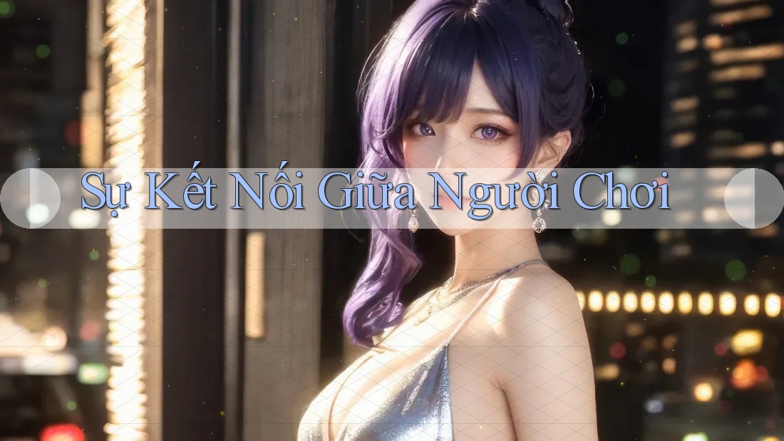 Sự Kết Nối Giữa Người Chơi Sự Kết Nối Giữa Người Chơi