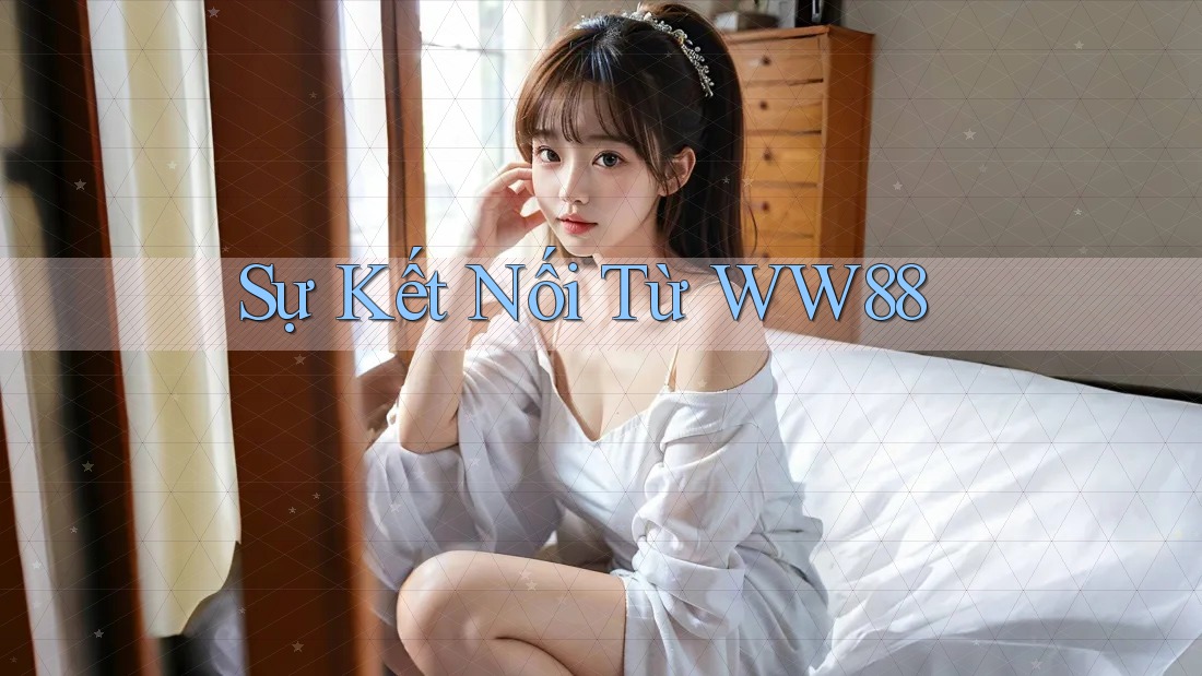 Sự Kết Nối Từ WW88