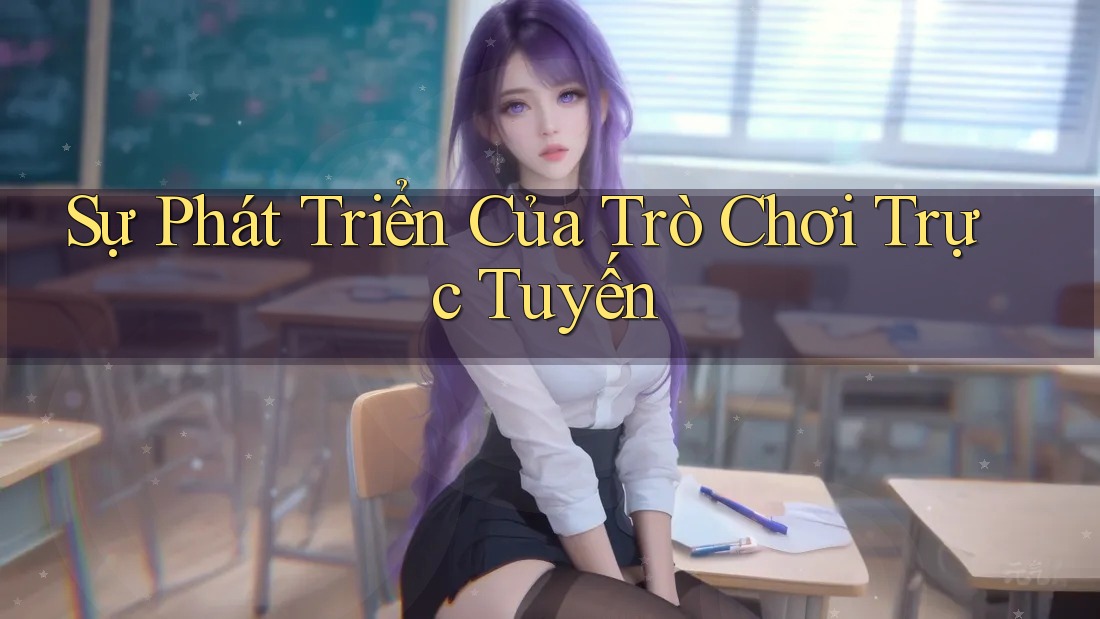 Sự Phát Triển Của Trò Chơi Trực Tuyến