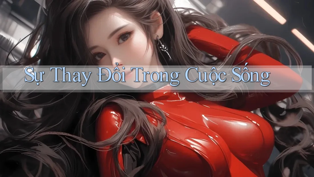 Sự Thay Đổi Trong Cuộc Sống Sự Thay Đổi Trong Cuộc Sống