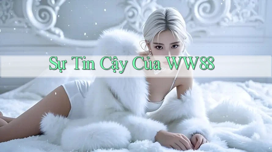 Sự Tin Cậy Của WW88