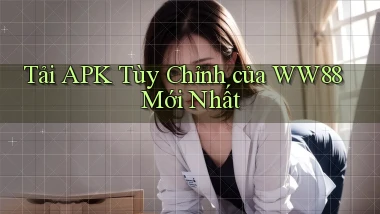 tải apk tùy chỉnh của ww88 mới nhất