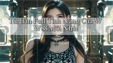 tải bản full tính năng của ww88 mới nhất