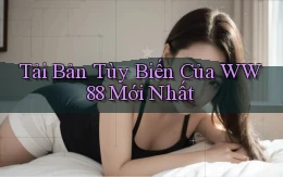 tải bản tùy biến của ww88 mới nhất