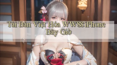 tải bản việt hóa ww88 iphone bây giờ