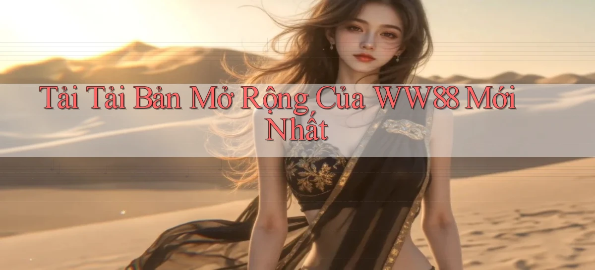 tải tải bản mở rộng của ww88 mới nhất