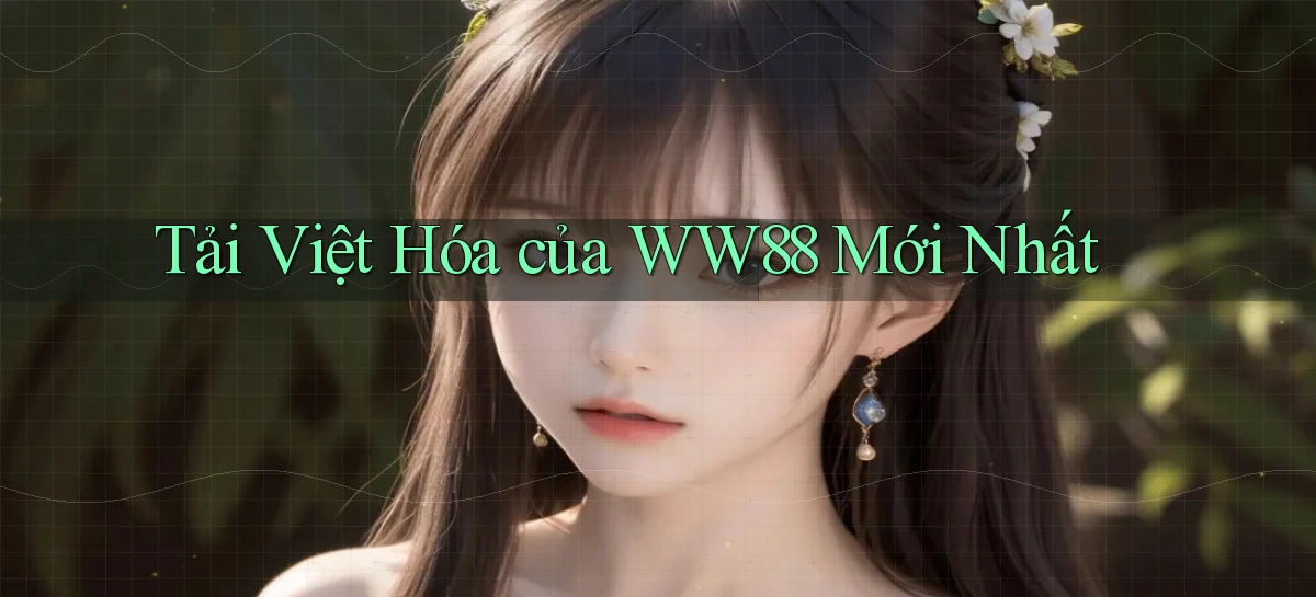 tải việt hóa của ww88 mới nhất
