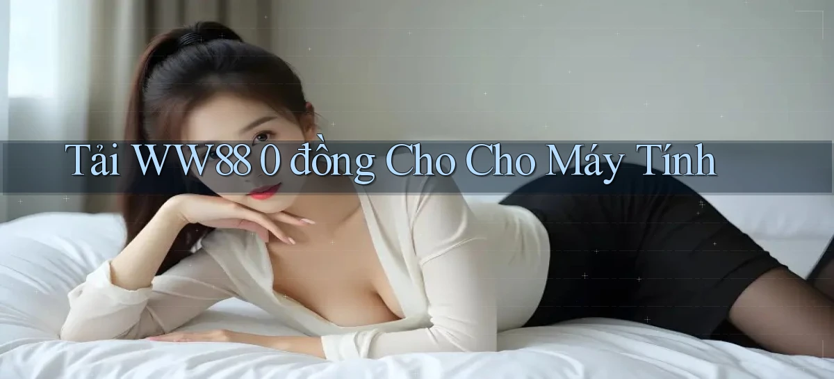 tải ww88 0 đồng cho cho máy tính