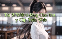 tải ww88 0 đồng cho truy cập trên web