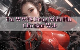 tải ww88 dùng miễn phí cho bản web