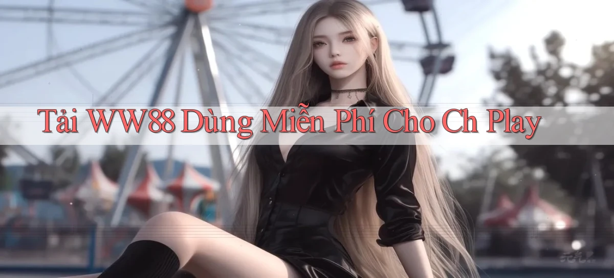 tải ww88 dùng miễn phí cho ch play