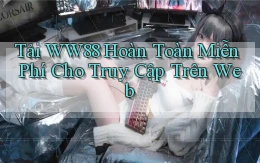 tải ww88 hoàn toàn miễn phí cho truy cập trên web