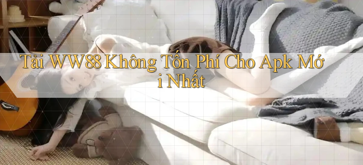 tải ww88 không tốn phí cho apk mới nhất