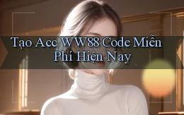 tạo acc ww88 code miễn phí hiện nay