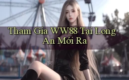 tham gia ww88 tại Long An mới ra