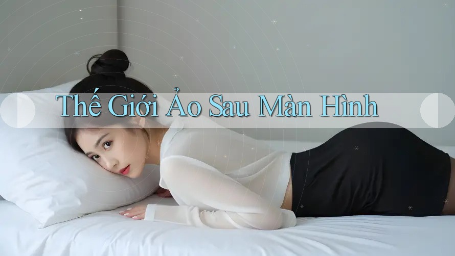 Thế Giới Ảo Sau Màn Hình