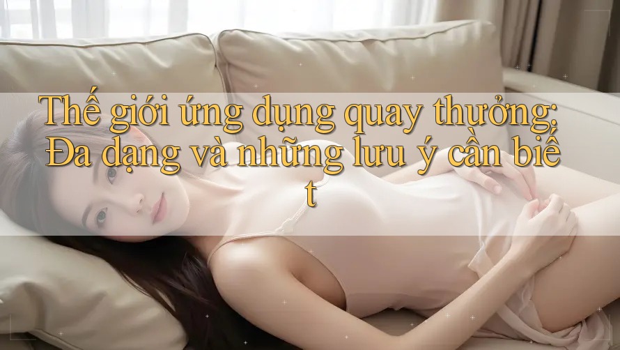 Thế giới ứng dụng quay thưởng: Đa dạng và những lưu ý cần biết
