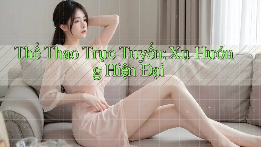 Thể Thao Trực Tuyến: Xu Hướng Hiện Đại