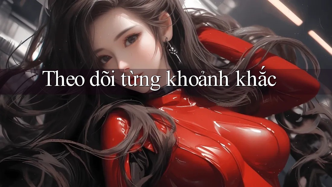 Theo dõi từng khoảnh khắc