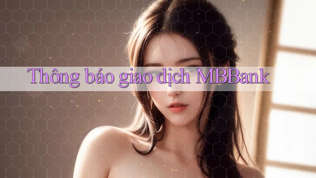 Thông báo giao dịch MBBank Thông báo giao dịch MBBank