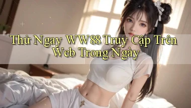 thử ngay ww88 truy cập trên web trong ngày
