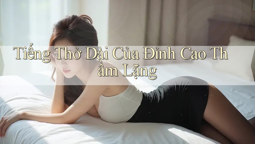 Tiếng Thở Dài Của Đỉnh Cao Thầm Lặng