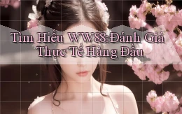 tìm hiểu ww88 đánh giá thực tế hàng đầu
