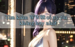tìm kiếm ww88 có uy tín không hay nhất