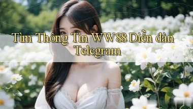 tìm thông tin ww88 diễn đàn telegram