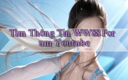 tìm thông tin ww88 forum youtube