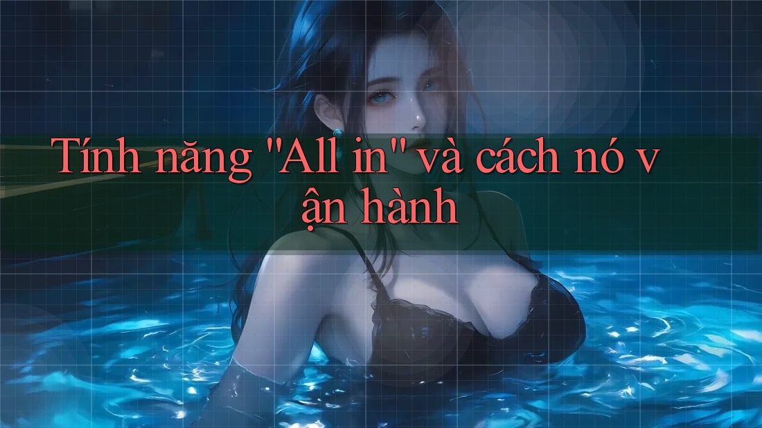 Tính năng “All in” và cách nó vận hành
