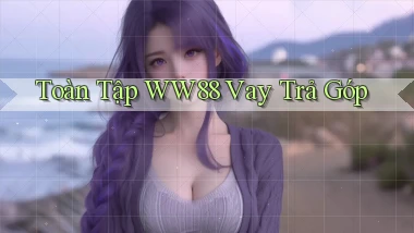 toàn tập ww88 vay trả góp