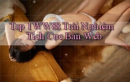 top 1 ww88 trải nghiệm tích cực bản web